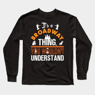 It's a Broadway thing! Long Sleeve T-Shirt